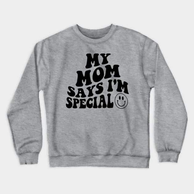 My MOM Says I'm Special Funny Kids Son and Daughter Crewneck Sweatshirt by CreativeSalek